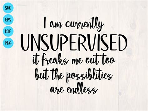 Download Free I Am Currently Unsupervised I Know It Freaks Me Out Too for Cricut